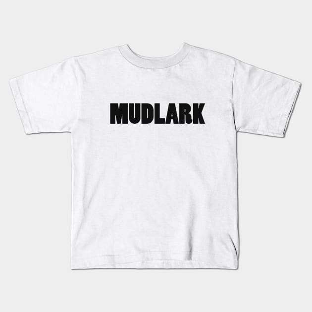 Mudlark - black text Kids T-Shirt by vixfx